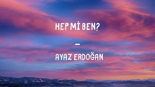 Ayaz Erdoğan - Hep Mi Ben? Lyrics