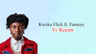 Kweku Flick - Yɛ Koom ft. Fameye (Lyrics Video)