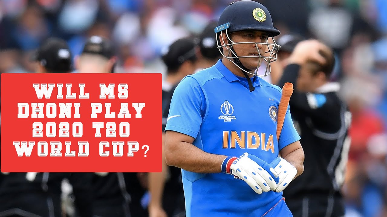 Will MS Dhoni Play 2020 T20 World Cup 20 2020 