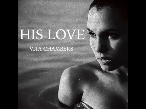 HIS LOVE - VITA CHAMBERS - OFFICIAL MUSIC VIDEO RELEASE