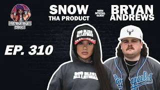 Bryan Andrews & Snow Tha Product | EVERYNIGHTNIGHTS PODCAST #310