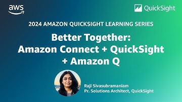 Better Together - Amazon Connect+QuickSight+Amazon Q: 2024 Amazon QuickSight Learning Series