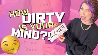 How Dirty Is Your Mind?!😏