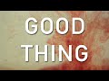 Matt michaelis  good thing ft nicki gonzalez and nate barnes official lyric