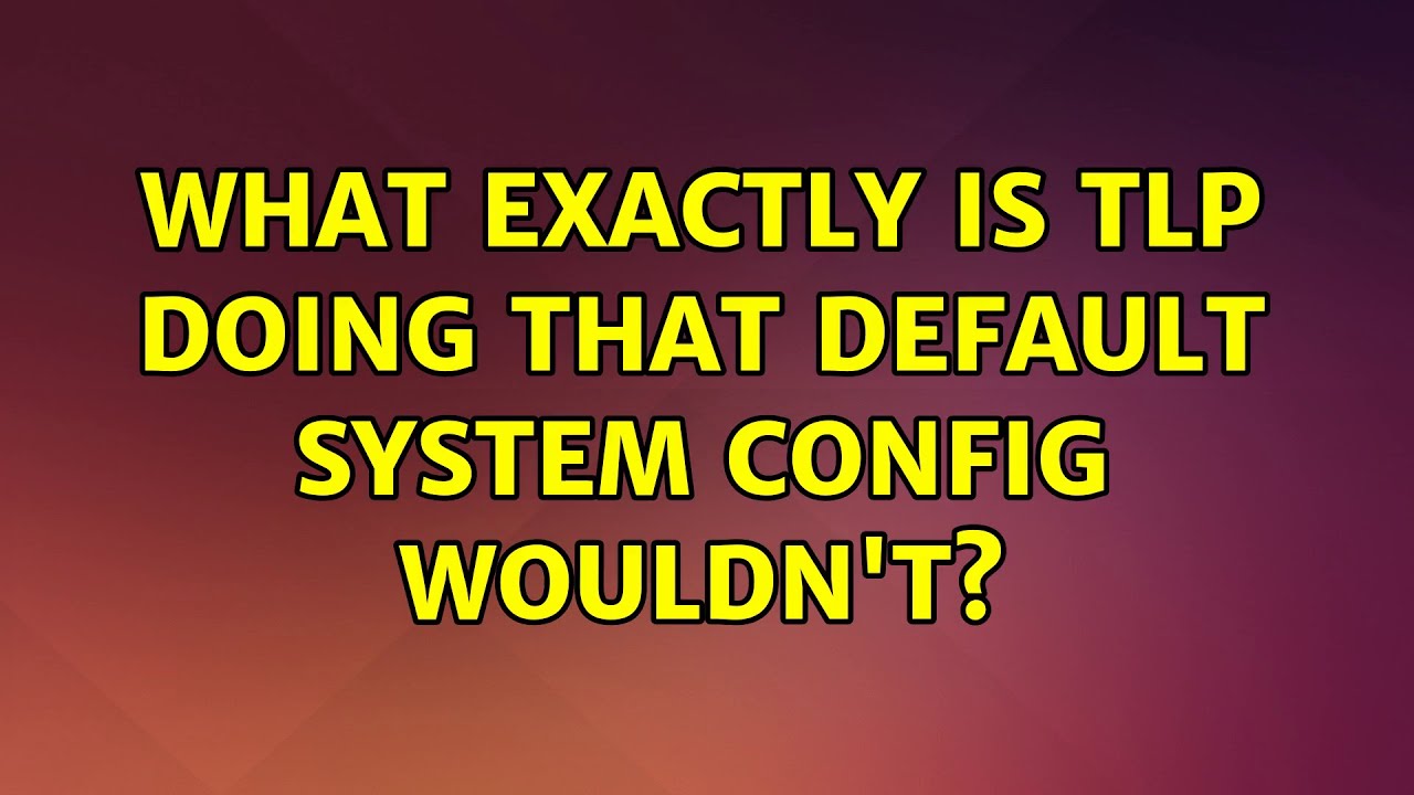 What Is The Configuration File For Tlp? – LPPYNU