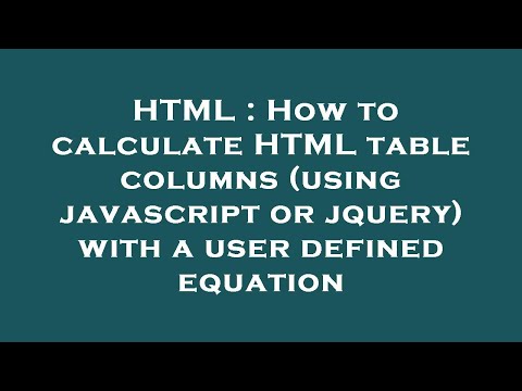 HTML : How to calculate HTML table columns (using javascript or jquery) with a user defined equation