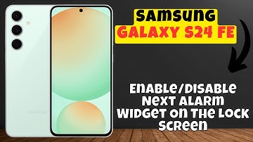 How to Enable/Disable Next Alarm Widget On The Lock Screen Samsung Galaxy S24 FE