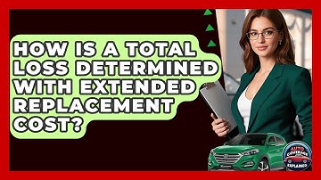 How Is A Total Loss Determined With Extended Replacement Cost? - Auto Coverage Explained