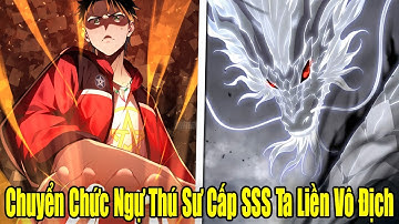 FULL BỘ | Chuyển Chức Ngự Thú Sư Cấp SSS Ta Liền Vô Địch | Review Truyện Tranh