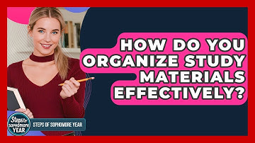How Do You Organize Study Materials Effectively? - Steps to Sophomore Year