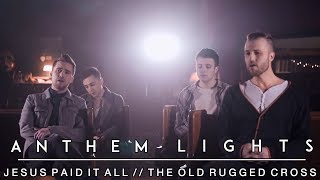 Video thumbnail of "Hymns Medley: Cross Medley (Jesus Paid it All, The Old Rugged Cross) | Anthem Lights"