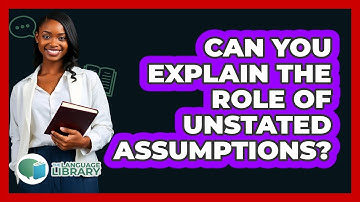 Can You Explain The Role Of Unstated Assumptions?