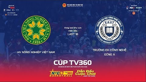 LIVE | LAST 16 NAM | HV NÔNG NGHIỆP VN vs TRƯỜNG ĐH CN ĐÔNG Á | MIỀN BẮC | NUC 2025 CÚP TV360