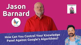How Can You Control Your Knowledge Panel Against Google's Algorithms? - Kalicube Knowledge Nuggets