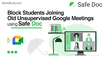 Block Students Joining Old Unsupervised Google Meetings using Safe Doc | xFanatical