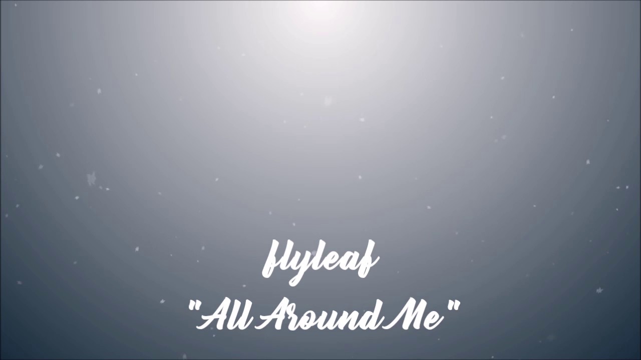 All Around Me Flyleaf Lyrics YouTube