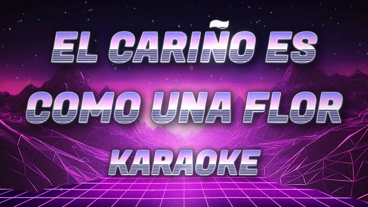 El cariño es como una flor - Karaoke - Karaokes Mendez