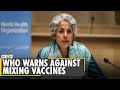 WHO warns against mixing and matching COVID-19 vaccines, calls it 'dangerous trend'| WION World News