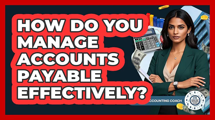 How Do You Manage Accounts Payable Effectively? - Tax and Accounting Coach