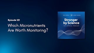 Which Micronutrients Are Worth Monitoring? (Episode 121)
