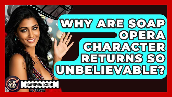Why Are Soap Opera Character Returns So Unbelievable? - Soap Opera Insider