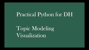 Practical Python for DH: Topic Modeling Visualization