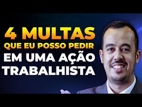 4 MULTAS QUE EU POSSO PEDIR EM UMA RECLAMAÇÃO TRABALHISTA