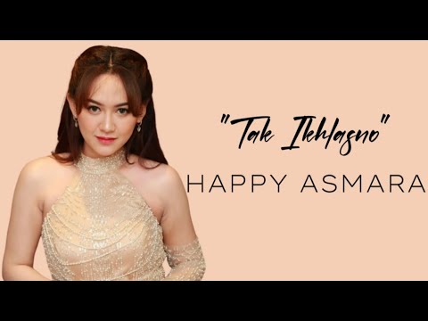 Happy Asmara - Tak Ikhlasno | Lirik Lagu