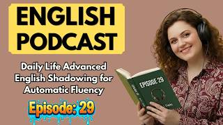Think in English: Advanced Shadowing Practice for Daily Fluency