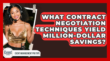 What Contract Negotiation Techniques Yield Million-dollar Savings? - Event Management Pro Tips