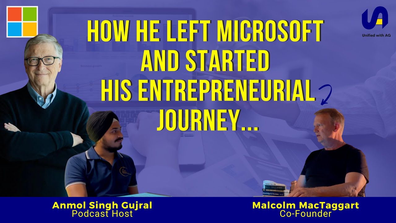 How Mr. Malcolm MacTaggart left Microsoft and started his Entrepreneurial journey | Unified with AG