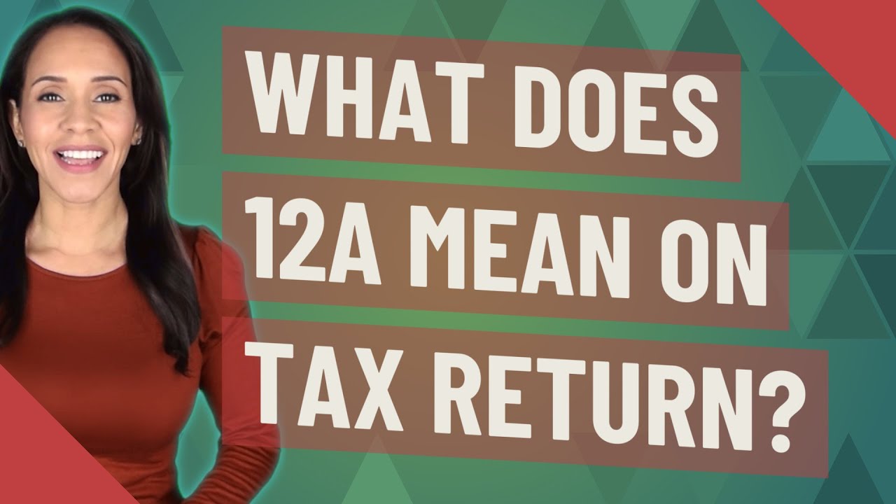 what-does-12a-mean-on-tax-return-youtube