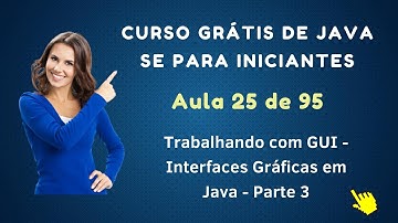 Curso de Java Grátis Para Iniciantes - Aula 025 - GUI - Interfaces Gráficas em Java - Parte 3