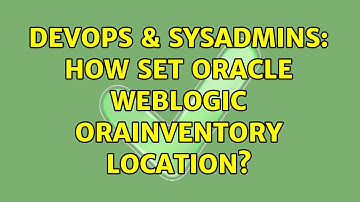 DevOps & SysAdmins: How set Oracle Weblogic oraInventory location? (3 Solutions!!)