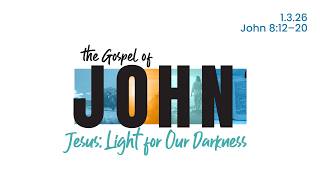 Jesus: Light for Our Darkness — Sermon