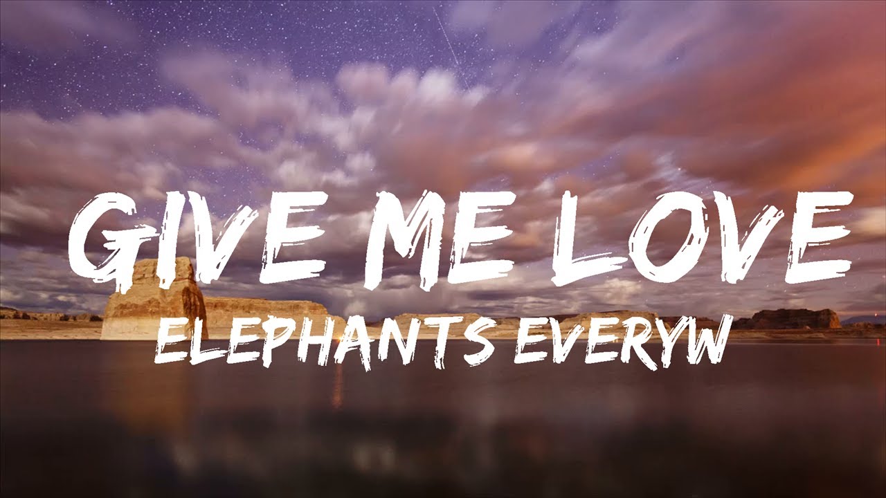 Elephants Everywhere Give Me Love (Lyrics) YouTube