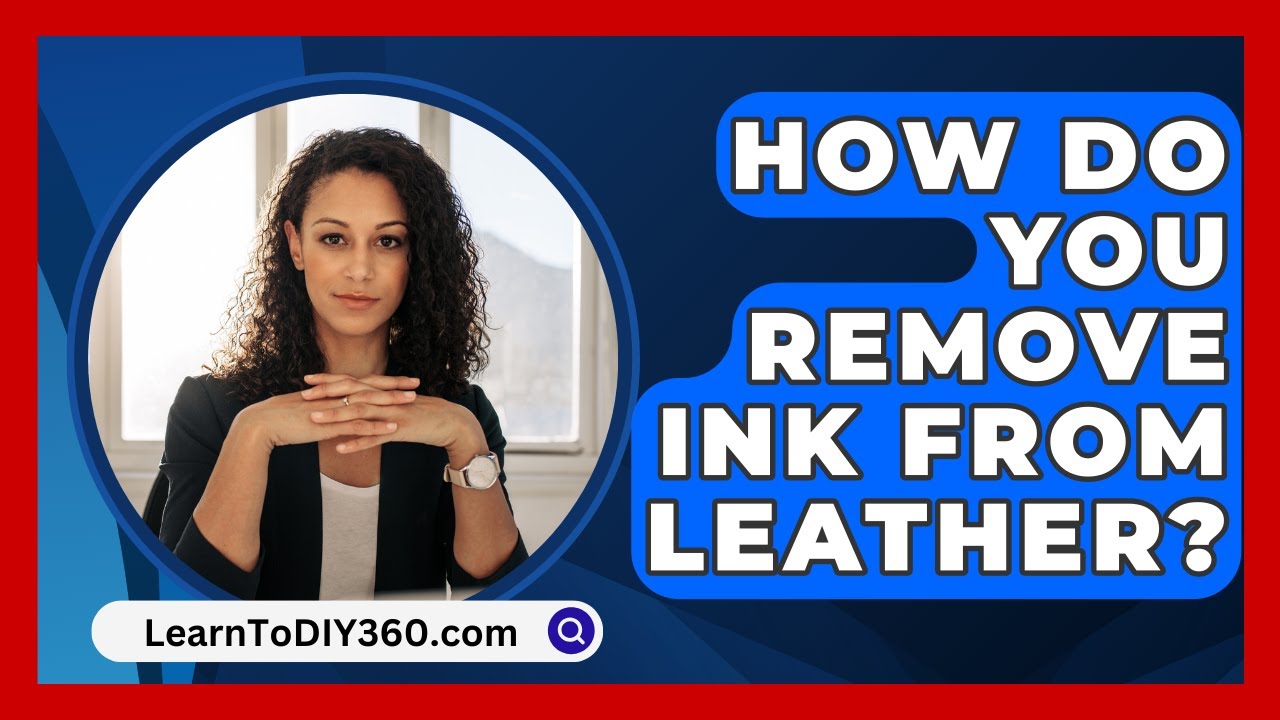 How Do You Remove Ink From Leather? - LearnToDIY360.com