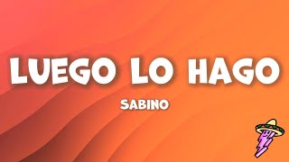 Sabino - Luego Lo Hago (Letra)