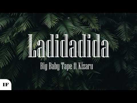 Big Baby Tape ft. Kizaru -  Ladidadida (Титры/Lyrics)