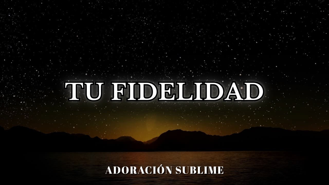 Tu Fidelidad | Adoración al Dios que Nunca nos falla