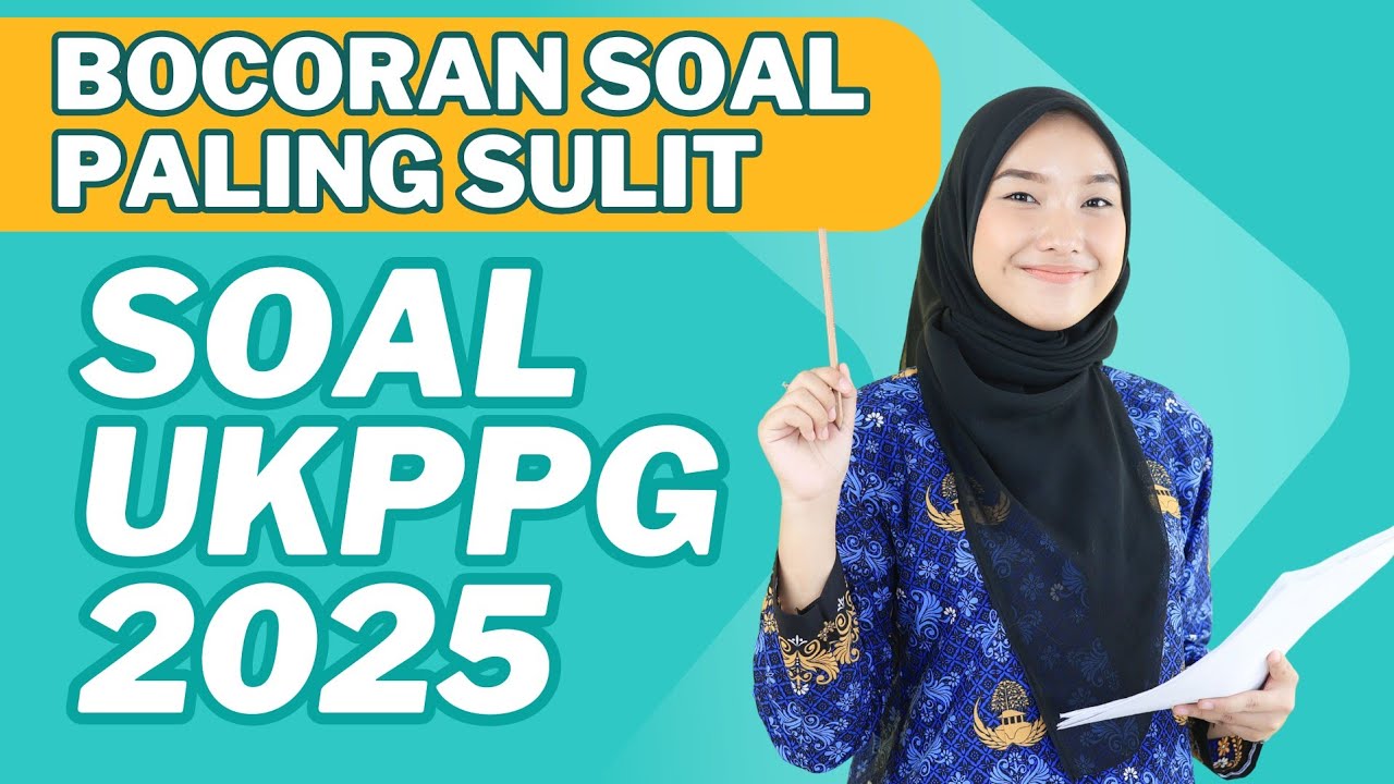 BOCORAN SOAL UKPPG 2025 PALING SULIT YANG HARUS DI KETAHUI