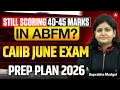 Still Scoring 40-45 Marks in ABFM? CAIIB JUNE 2026 Preparation Plan | Suprabha Mudgal