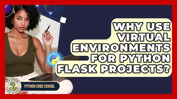 Why Use Virtual Environments For Python Flask Projects? - Python Code School