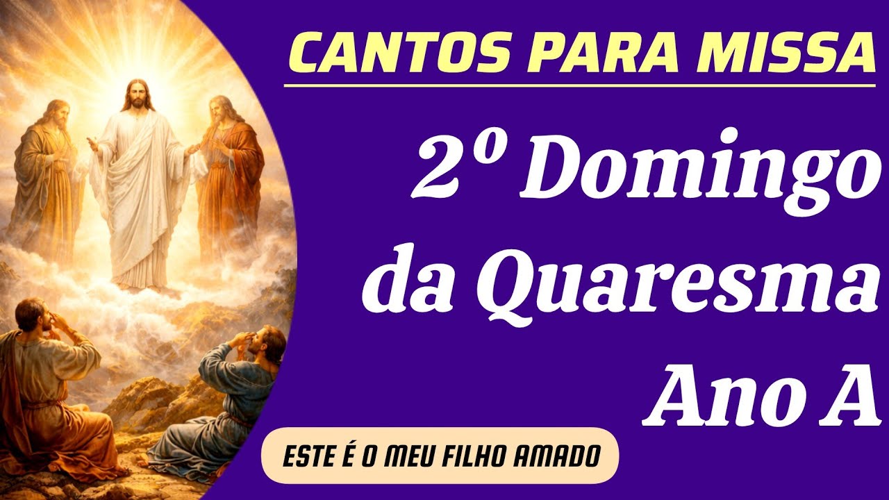 Cantos para Missa | 2º Domingo da Quaresma Ano A