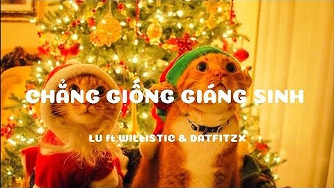 Chẳng Giống Giáng Sinh - Lu ft. Willistic & Datfitzx | (lyric)