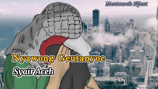 Syair Aceh Terbaru | Nyawong Geutanyoe Di Dalam Badan | Meusifeut Group