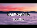 Don&#39;t Push Me - Sweetbox - Don&#39;t push me so hard, don&#39;t push me so far【2019抖音熱門歌曲】