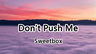 Don&#39;t Push Me - Sweetbox - Don&#39;t push me so hard, don&#39;t push ... 