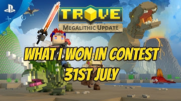Trove What I Won In Contest and Unbox 31st,July