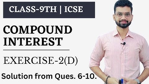 Compound Interest, Exercise 2 (D) Solutions, O.P Malhotra (S.chand) class 9th.